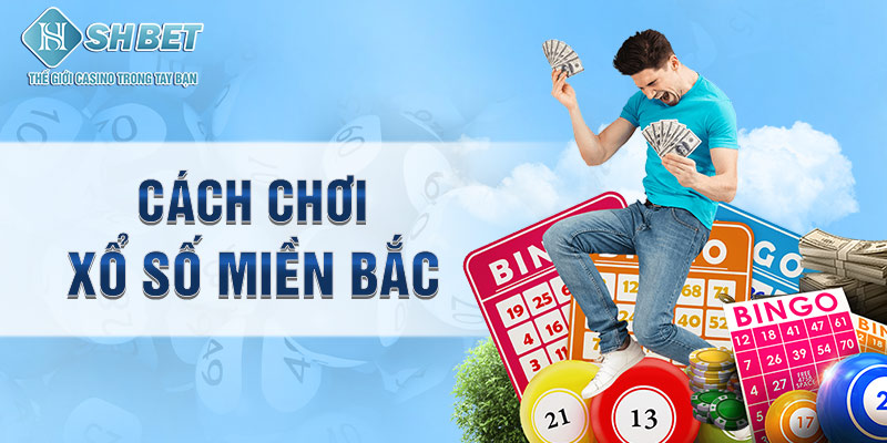 Cách chơi xổ số miền bắc