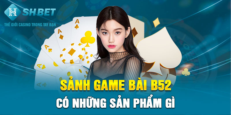 Game bài b52 đổi thưởng