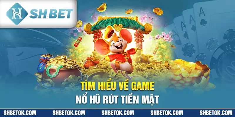 Game nổ hũ rút tiền mặt