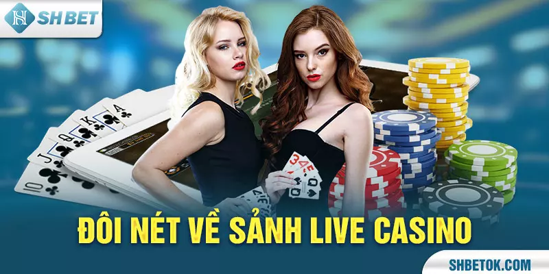 Đôi nét về sảnh Live Casino