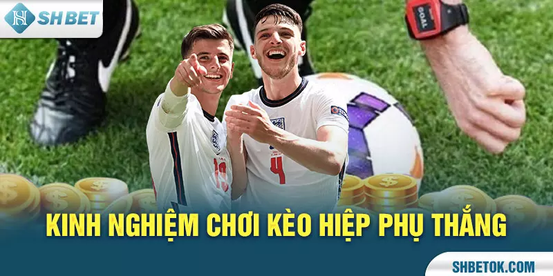 Kèo Hiệp Phụ - Định Nghĩa & Kinh Nghiệm Cược Dễ Thắng