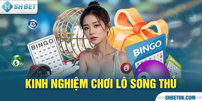 Kinh nghiệm chơi lô song thủ