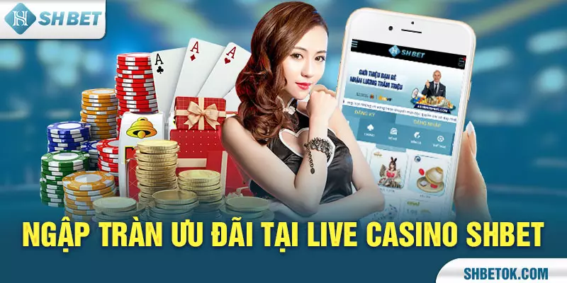 Ngập tràn ưu đãi tại Live Casino SHBET