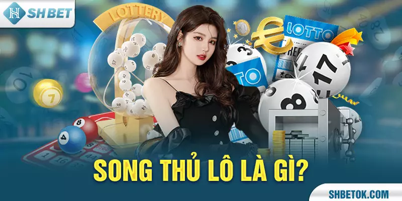 Song thủ lô là gì?