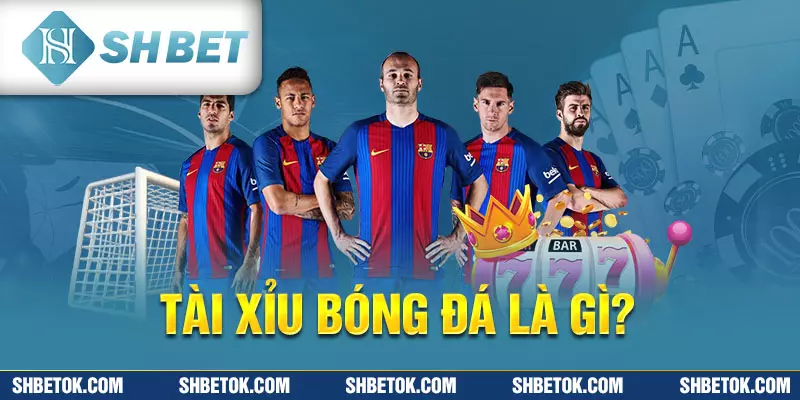 Tài xỉu bóng đá là gì?
