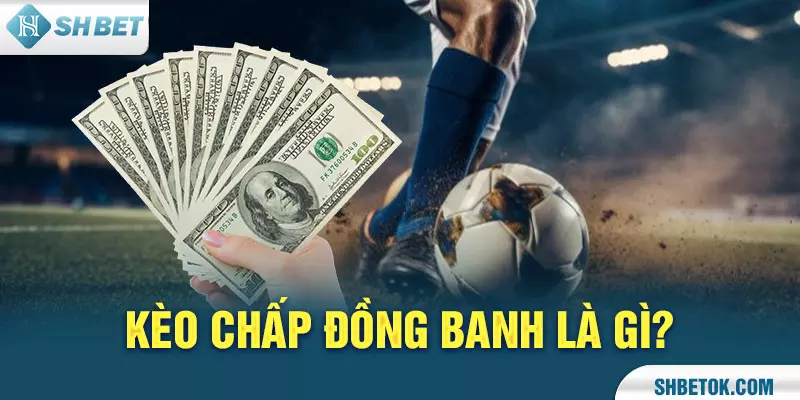 Kèo chấp đồng banh