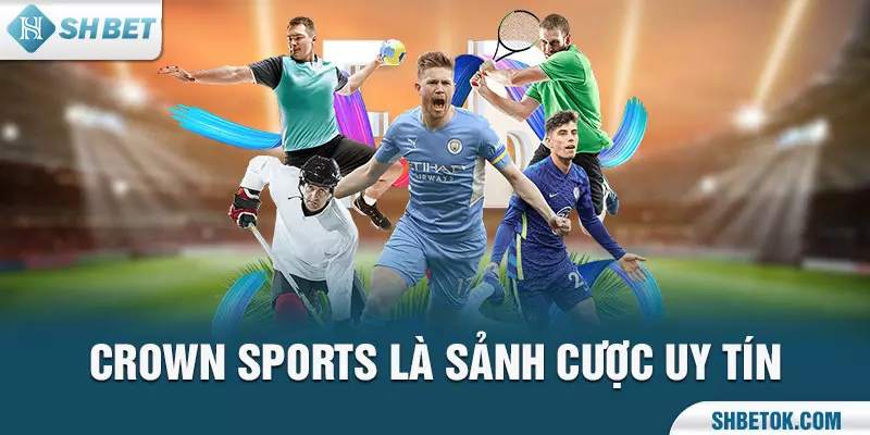 Crown Sports là sảnh cược uy tín