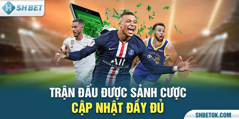 Trận đấu được sảnh cược cập nhật đầy đủ
